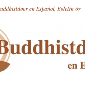 Read more about the article Buddhistdoor en Español, Boletín 67