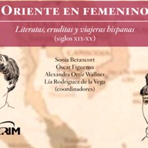 Read more about the article Reseña del libro Oriente en femenino. Literatas, eruditas y viajeras hispanas (siglos xix-xx).